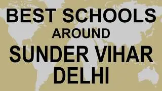 Schools around Sunder Vihar, Paschim Vihar, Delhi CBSE, Govt, Private, International |EduVision