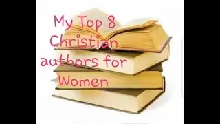 My top 8 Christian Authors for Women