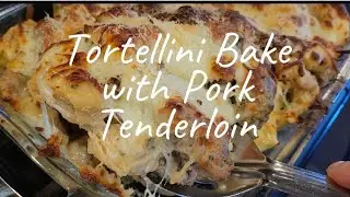 Tortellini Bake with Pork Tenderloin