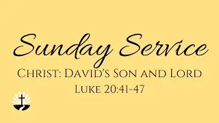 Christ: David's Son and Lord | Luke 20:41-47 | Sunday Service