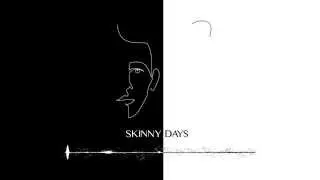 Skinny Days!