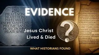 Evidence Jesus Christ Lived and Died