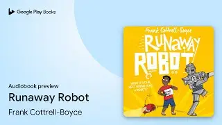 Runaway Robot: From the UK Children's Laureate&hellip; by Frank Cottrell-Boyce &middot; Audiobook preview