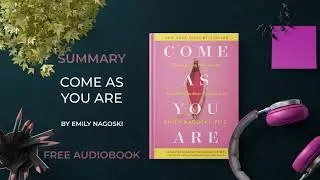 Summary of Come as You Are by Emily Nagoski | Free Audiobook in English