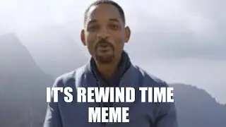 It's rewind time (meme)