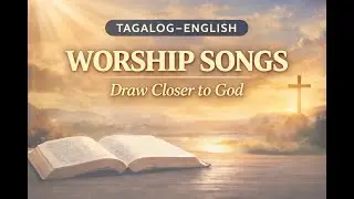 Tagalog&ndash;English Christian Music | Faith-Filled Worship Playlist