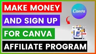 How To Make Money And Sign Up For Canva Affiliate Program? [in 2025]