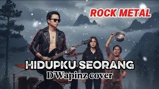 HIDUPKU SEORANG - D'Wapinz cover ROCK METAL