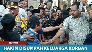 HAKIM DISUMPAH KELUARGA KORBAN I KAPOLRES ANCAM TANGKAP PELAKU KERIBUTAN