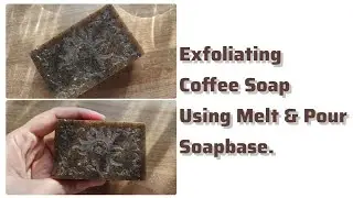 Exfoliating Melt & Pour Coffee Soap|Coffee Soap Making|Coffee|Soap making|Handmade Soap|Melt & Pour.