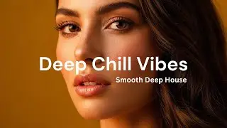 Deep Chill Vibes at Night | Smooth Deep House for Late Hours