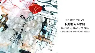 Make a Wish - Intuitive Collage w/ Wax Seal - Playing w/ Craspire and 100 Proof Press Products