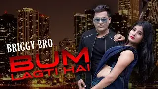 Bum Lagti hai (Official Video)- Briggy Bro