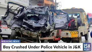 Boy Crushed Under Police Vehicle in J&K