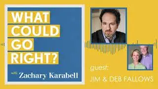 What Could Go Right? - Interview with Jim & Deborah Fallows