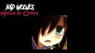 Nightcore - House Of Cards (Bad Wolves)