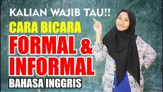 Perbedaan Ngomong FORMAL vs INFORMAL Dalam Bahasa Inggris