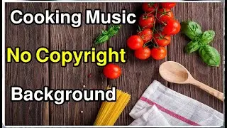 Cooking Music No Copyright Background