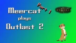 Meercat plays Outlast2! pt.1: Meeting the Townsfolk!