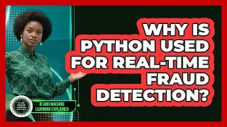 Why Is Python Used For Real-time Fraud Detection? - AI and Machine Learning Explained