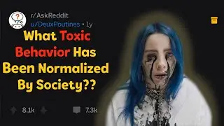 Toxic Behavior That Is Normalized By Society | (r/AskReddit Top Posts | Reddit Stories)