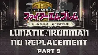 FE12 New Mystery of the Emblem: Heroes of Light&Shadow Lunatic/Ironman/No Replacement Stream #9