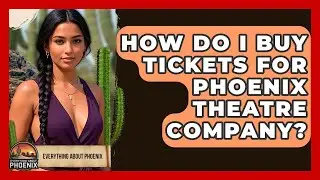 How Do I Buy Tickets For Phoenix Theatre Company? - Everything About Phoenix