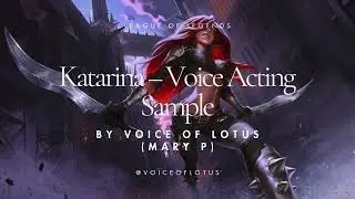 Katarina &ndash; Voice Acting Sample by Mary P - Voice of Lotus  | League of Legends