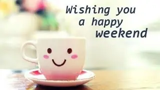 Happy Weekend 2019 Best Whatsapp Status Video | Wishing You A Very Happy Weekend Greetings Status