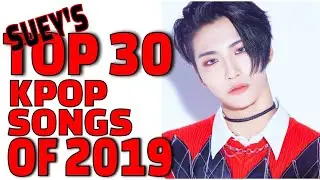 TOP 30 KPOP SONGS of 2019 | Suey Edition