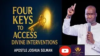 FOUR KEYS TO PROVOKE DIVINE INTERVENTION /APOSTLE JOSHUA SELMAN 