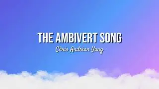 THE AMBIVERT SONG - CHRIS ANDRIAN YANG (SPEED UP)