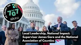 Local Leadership, National Impact: Supervisor James Gore and the National Association of Counties