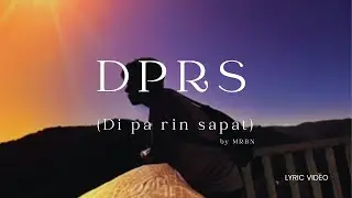 DPRS (Di pa  rin sapat) by MRBN (Lyric Video)