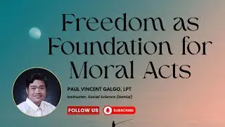 Ethics Series: Freedom as Foundation of Moral Acts