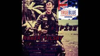 True Blue Conversations - Robert Kilsby - Australian SASR Vietnam Combat Veteran - Author...