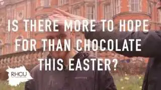 Royal Holloway CU - Is there more to hope for than chocolate this Easter?