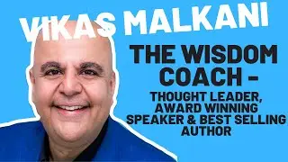 Vikas Malkani - The Wisdom Coach - Thought Leader - Award-Winning Speaker - Best-Selling Author
