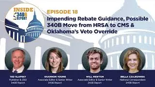 Episode 18: Impending Rebate Guidance, Possible 340B Move from HRSA to CMS & OK&rsquo;s Veto Override