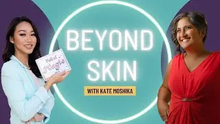 How to Achieve Functional Beauty from Within | Beyond Skin with Kate Moshika of Moshika Beauty