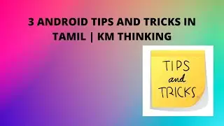 3 ANDROID TRICKS IN TAMIL | KM THINKING