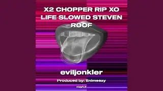 X2 CHOPPER RIP XO LIFE SLOWED STEVEN ROOF