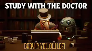 Study with The Doctor︱Baby in Yellow Lofi