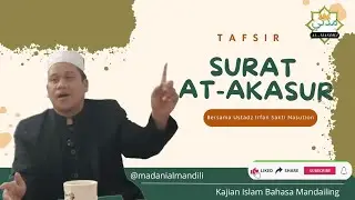 TAFSIR SURAT AT-TAKASUR | CERAMAH USTADZ IRFAN SAKTI NASUTION | MADANI ALMANDILI