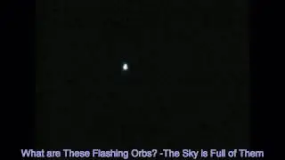 Raw Video: What are these Flashing Orbs? - The Sky is Full of Them