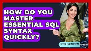 How Do You Master Essential SQL Syntax Quickly? - Server Logic Simplified