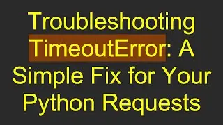 Troubleshooting TimeoutError: A Simple Fix for Your Python Requests