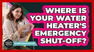 Where Is Your Water Heater's Emergency Shut-Off?