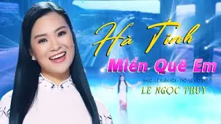 Hà Tĩnh Miền Quê Em || Lê Ngọc Thúy - Nghe Là Muốn Về Hà Tĩnh || Dân Ca Xứ Nghệ Nghe Là Mê