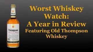 Worst Whiskey Watch Anniversary Retrospective featuring Old Thompson Whiskey
